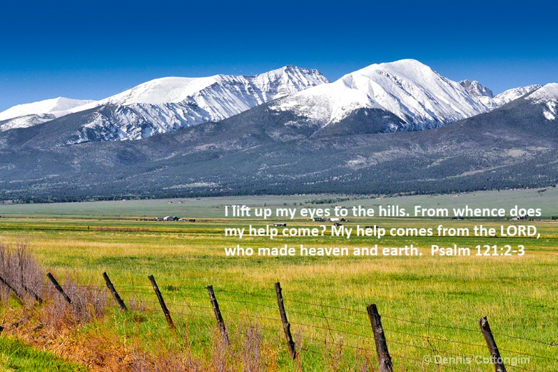 Psalm 121:2-3  I lift up my eyes to the hills.